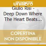 Giulio Risi - Deep Down Where The Heart Beats No More cd musicale di Giulio Risi