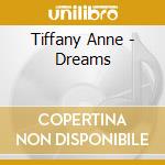 Tiffany Anne - Dreams cd musicale di Tiffany Anne