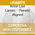 Anne-Lise Larsen - Planets Aligned cd