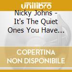 Nicky Johns - It's The Quiet Ones You Have To Watch cd musicale di Nicky Johns