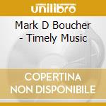 Mark D Boucher - Timely Music cd