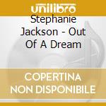 Stephanie Jackson - Out Of A Dream cd