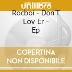 Rocboi - Don'T Lov Er - Ep cd