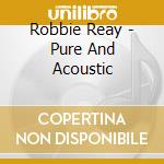 Robbie Reay - Pure And Acoustic cd