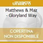 Matthews & Maz - Gloryland Way cd