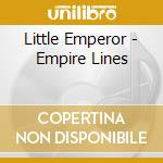 Little Emperor - Empire Lines cd musicale di Little Emperor