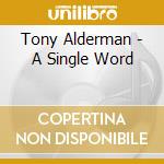 Tony Alderman - A Single Word cd