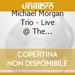 Michael Morgan Trio - Live @  The Metropolitan Room Nyc cd