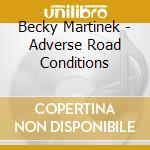 Becky Martinek - Adverse Road Conditions cd musicale di Becky Martinek