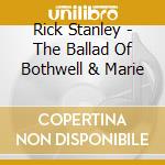 Rick Stanley - The Ballad Of Bothwell & Marie cd