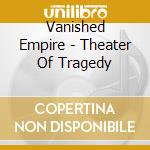 Vanished Empire - Theater Of Tragedy cd musicale di Vanished Empire