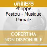 Philippe Festou - Musique Primale cd