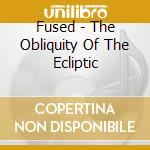Fused - The Obliquity Of The Ecliptic cd