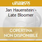 Jan Hauenstein - Late Bloomer cd musicale