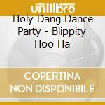 Holy Dang Dance Party - Blippity Hoo Ha cd
