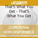 That'S What You Get - That'S What You Get cd