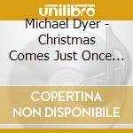 Michael Dyer - Christmas Comes Just Once A Year cd