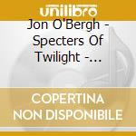 Jon O'Bergh - Specters Of Twilight - Remixed cd