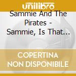 Sammie And The Pirates - Sammie, Is That You? cd