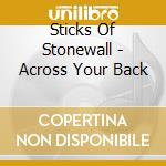Sticks Of Stonewall - Across Your Back cd