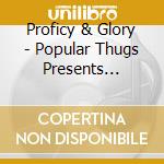 Proficy & Glory - Popular Thugs Presents Proficy And Glory cd