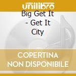 Big Get It - Get It City cd