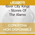 River City Kings - Stones Of The Alamo cd