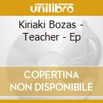 Kiriaki Bozas - Teacher - Ep cd