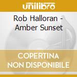 Rob Halloran - Amber Sunset cd