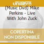 (Music Dvd) Mike Perkins - Live With John Zuck cd