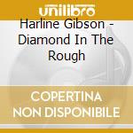 Harline Gibson - Diamond In The Rough cd