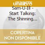Sam-U-Ill - Start Talking: The Shinning Darkness cd