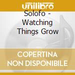 Solofo - Watching Things Grow cd