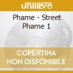 Phame - Street Phame 1 cd