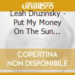Leah Druzinsky - Put My Money On The Sun (Demo) cd musicale di Leah Druzinsky