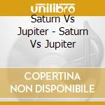 Saturn Vs Jupiter - Saturn Vs Jupiter cd