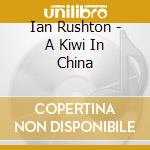 Ian Rushton - A Kiwi In China cd