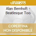 Alan Bernhoft - Beatlesque Too cd musicale di Alan Bernhoft
