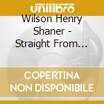 Wilson Henry Shaner - Straight From The Heart cd
