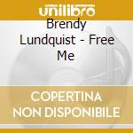 Brendy Lundquist - Free Me cd