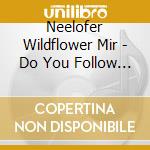 Neelofer Wildflower Mir - Do You Follow ? cd