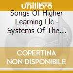 Songs Of Higher Learning Llc - Systems Of The Body cd musicale di Songs Of Higher Learning Llc