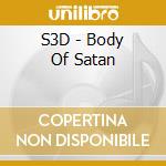 S3D - Body Of Satan cd