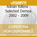 Adrian Killens - Selected Demos 2002 - 2009 cd