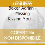 Baker Adrian - Missing Kissing You- Single cd musicale di Baker Adrian