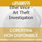 Ethel Vince - Art Theft Investigation