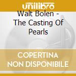 Walt Bolen - The Casting Of Pearls cd