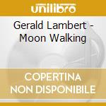 Gerald Lambert - Moon Walking cd
