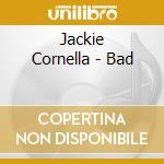 Jackie Cornella - Bad cd