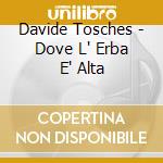Davide Tosches - Dove L' Erba E' Alta cd musicale di TOSCHES DAVIDE
